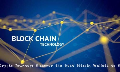 Unlock Your Crypto Journey: Discover the Best Bitcoin Wallets to Download Now!